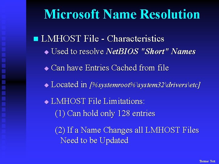 Microsoft Name Resolution n LMHOST File - Characteristics u Used to resolve Net. BIOS