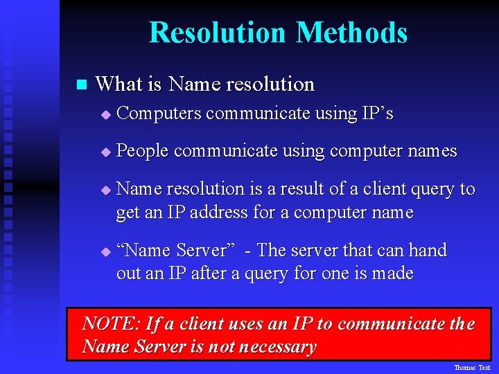 Resolution Methods n What is Name resolution u Computers communicate using IP’s u People