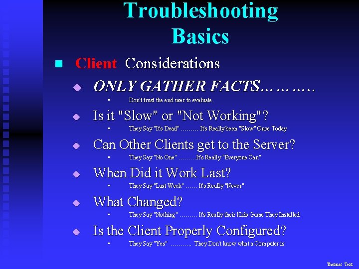 Troubleshooting Basics n Client Considerations u ONLY GATHER FACTS………. . • u Is it