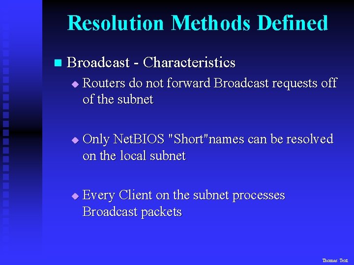 Resolution Methods Defined n Broadcast - Characteristics u u u Routers do not forward