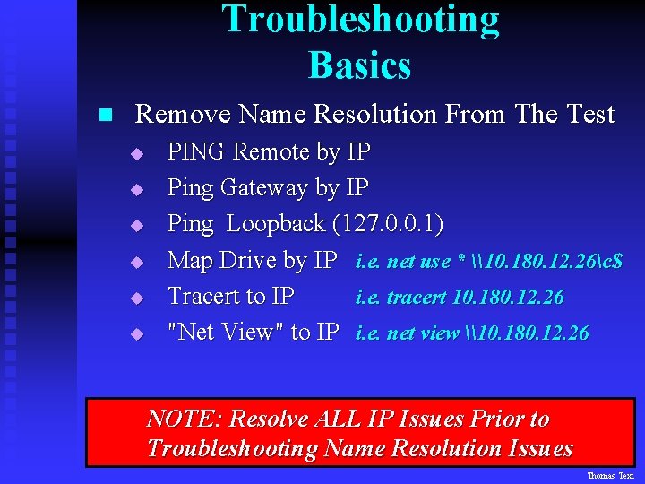Troubleshooting Basics n Remove Name Resolution From The Test u u u PING Remote