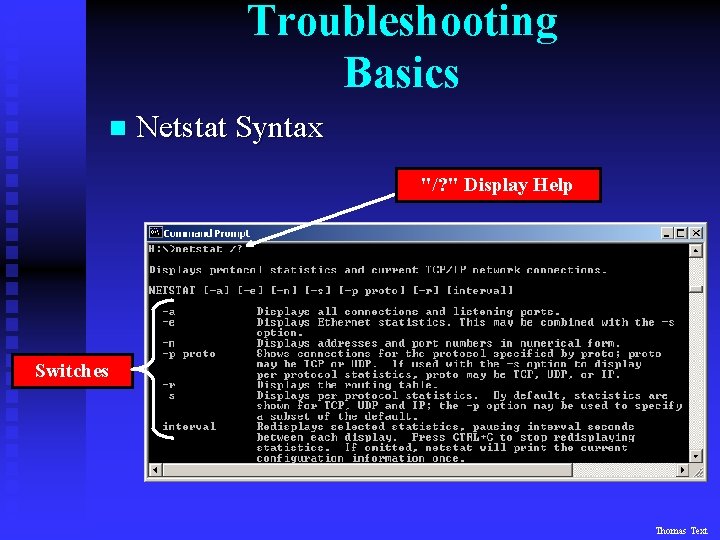 Troubleshooting Basics n Netstat Syntax "/? " Display Help Switches Thomas Text 