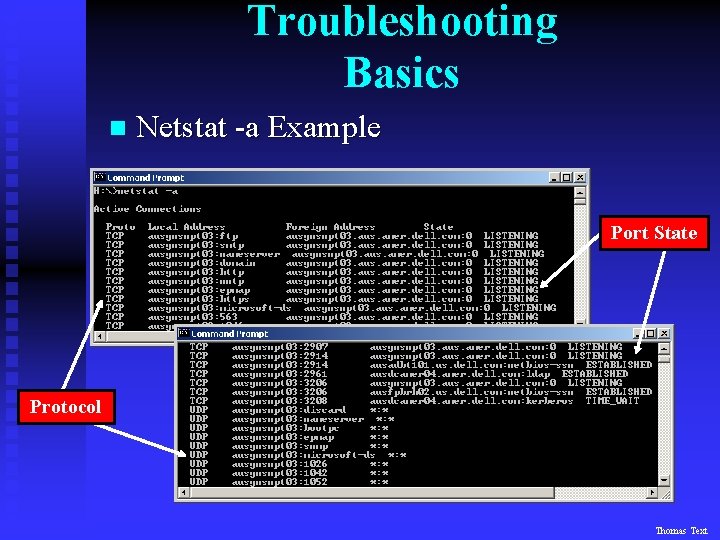 Troubleshooting Basics n Netstat -a Example Port State Protocol Thomas Text 