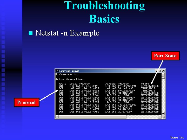 Troubleshooting Basics n Netstat -n Example Port State Protocol Thomas Text 