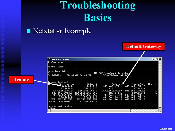 Troubleshooting Basics n Netstat -r Example Default Gateway Remote Thomas Text 