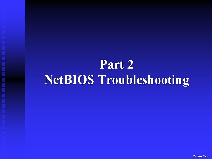 Part 2 Net. BIOS Troubleshooting Thomas Text 
