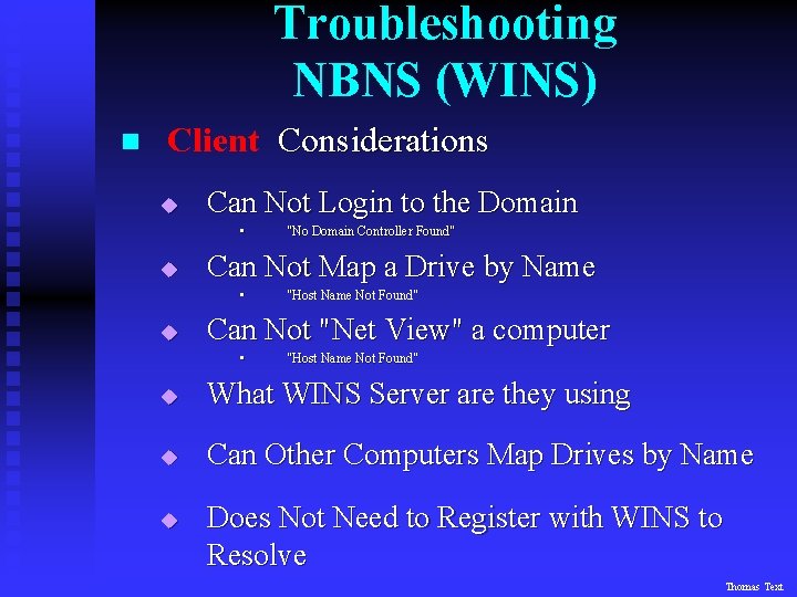 Troubleshooting NBNS (WINS) n Client Considerations u Can Not Login to the Domain •