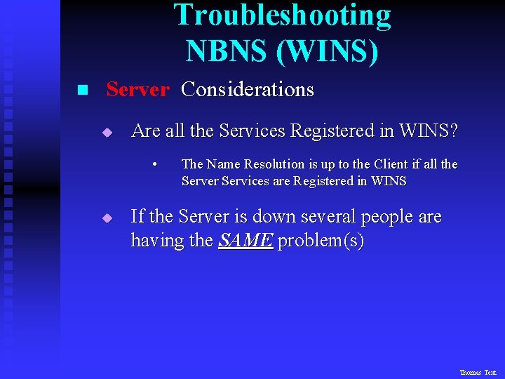 Troubleshooting NBNS (WINS) n Server Considerations u Are all the Services Registered in WINS?