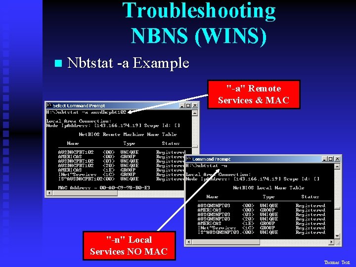 Troubleshooting NBNS (WINS) n Nbtstat -a Example "-a" Remote Services & MAC "-n" Local