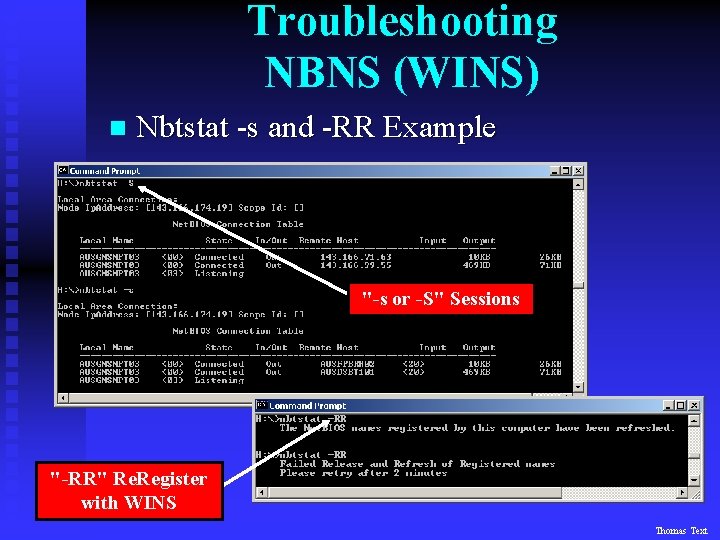 Troubleshooting NBNS (WINS) n Nbtstat -s and -RR Example "-s or -S" Sessions "-RR"