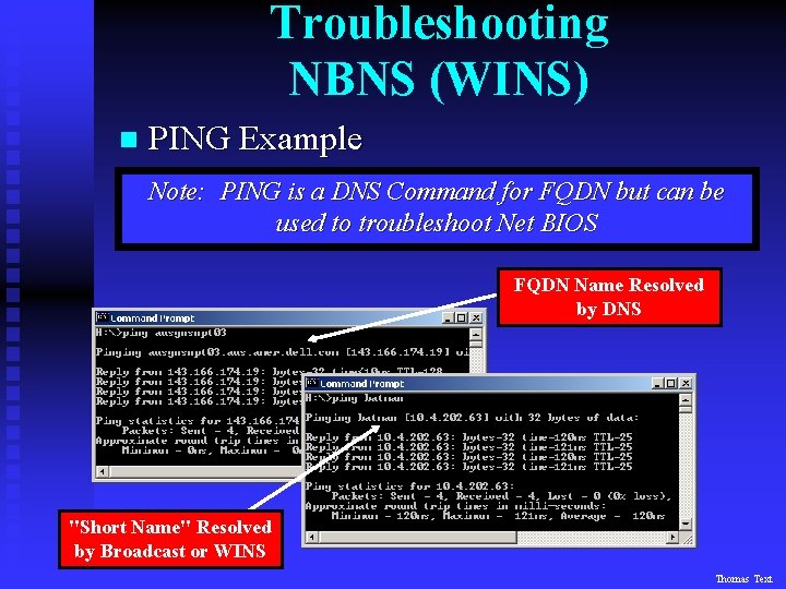 Troubleshooting NBNS (WINS) n PING Example Note: PING is a DNS Command for FQDN
