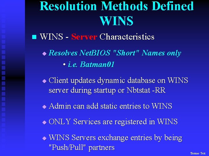 Resolution Methods Defined WINS n WINS - Server Characteristics u u Resolves Net. BIOS
