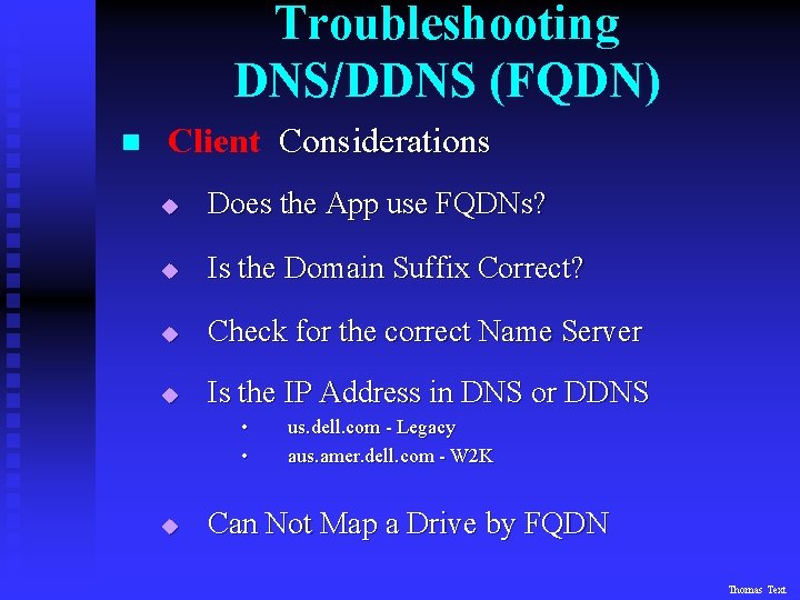 Troubleshooting DNS/DDNS (FQDN) n Client Considerations u Does the App use FQDNs? u Is