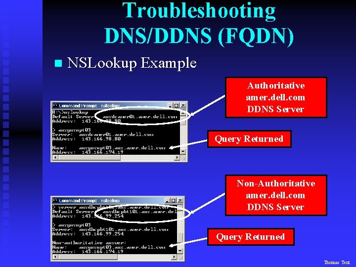 Troubleshooting DNS/DDNS (FQDN) n NSLookup Example Authoritative amer. dell. com DDNS Server Query Returned