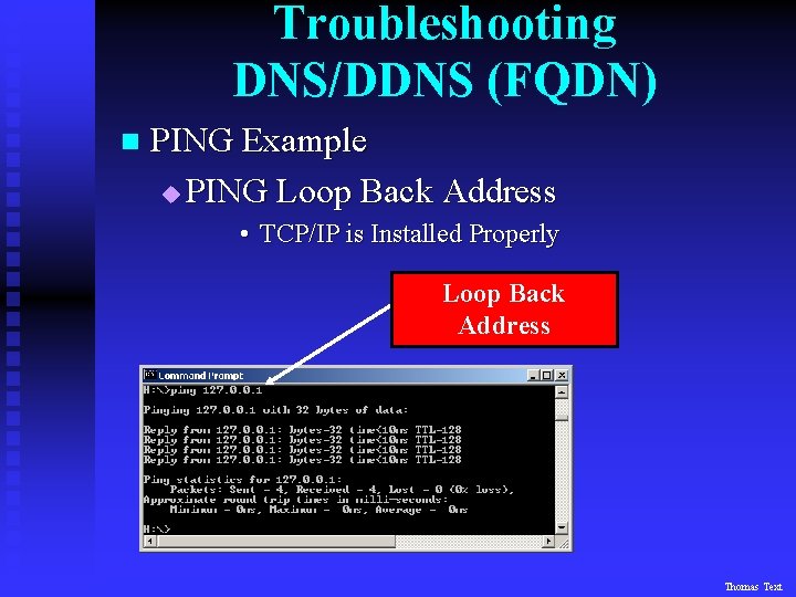 Troubleshooting DNS/DDNS (FQDN) n PING Example u PING Loop Back Address • TCP/IP is