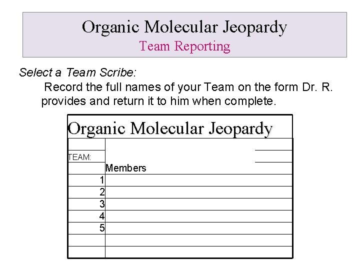 Organic Molecular Jeopardy Team Reporting Select a Team Scribe: Record the full names of