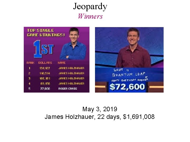 Jeopardy Winners May 3, 2019 James Holzhauer, 22 days, $1, 691, 008 