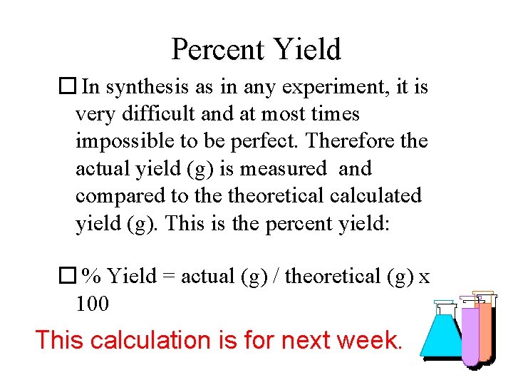 Percent Yield � In synthesis as in any experiment, it is very difficult and