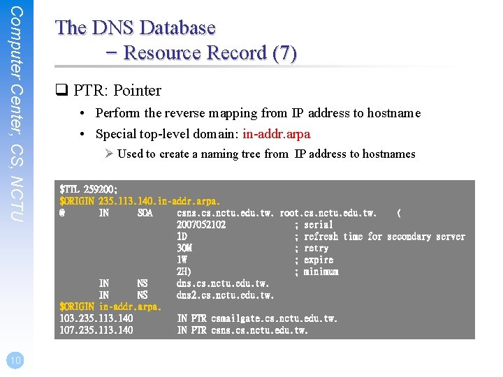 Computer Center, CS, NCTU 10 The DNS Database – Resource Record (7) q PTR: