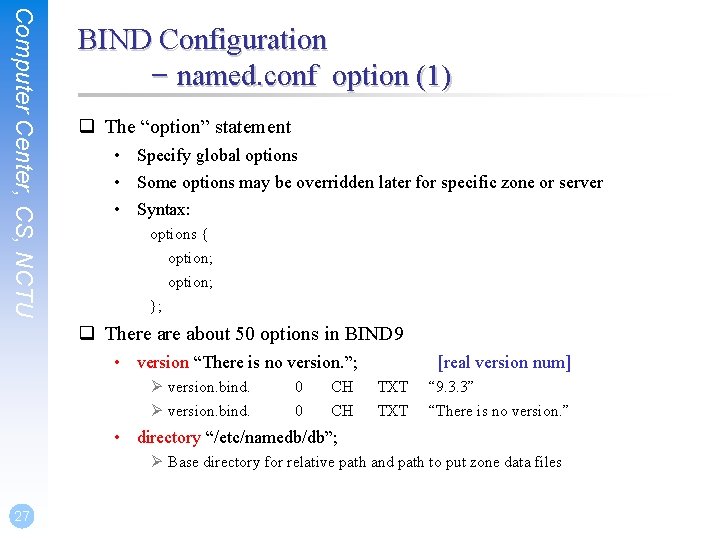 Computer Center, CS, NCTU BIND Configuration – named. conf option (1) q The “option”