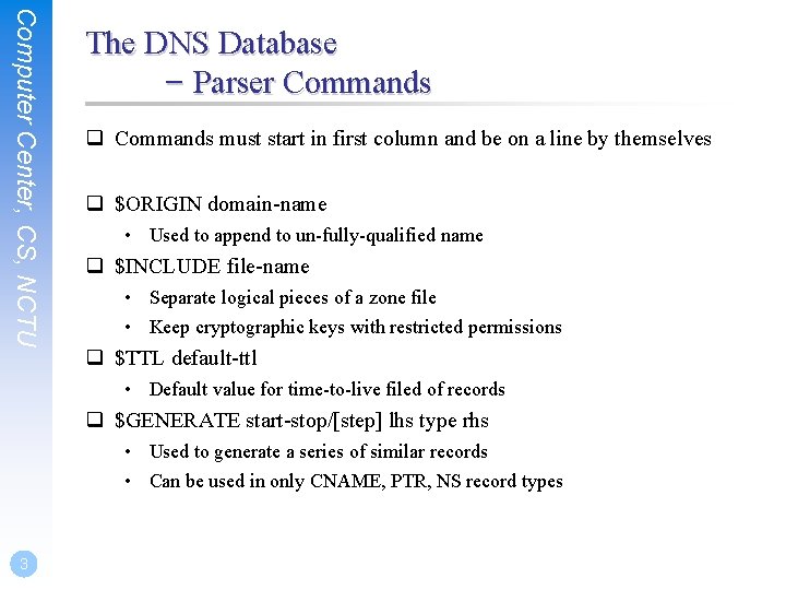 Computer Center, CS, NCTU The DNS Database – Parser Commands q Commands must start
