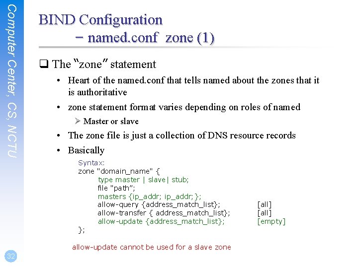 Computer Center, CS, NCTU BIND Configuration – named. conf zone (1) q The “zone”