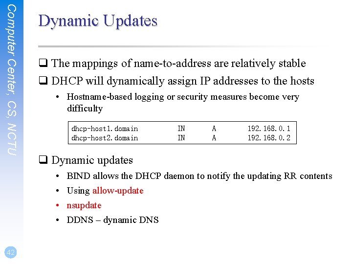 Computer Center, CS, NCTU Dynamic Updates q The mappings of name-to-address are relatively stable
