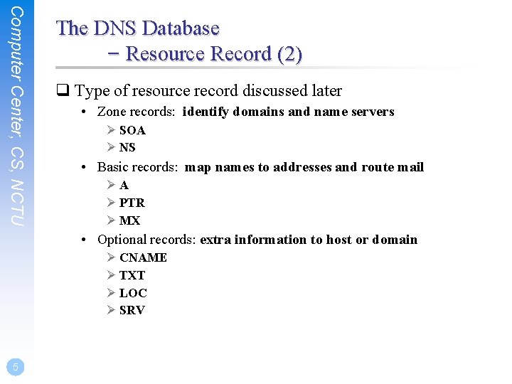 Computer Center, CS, NCTU The DNS Database – Resource Record (2) q Type of