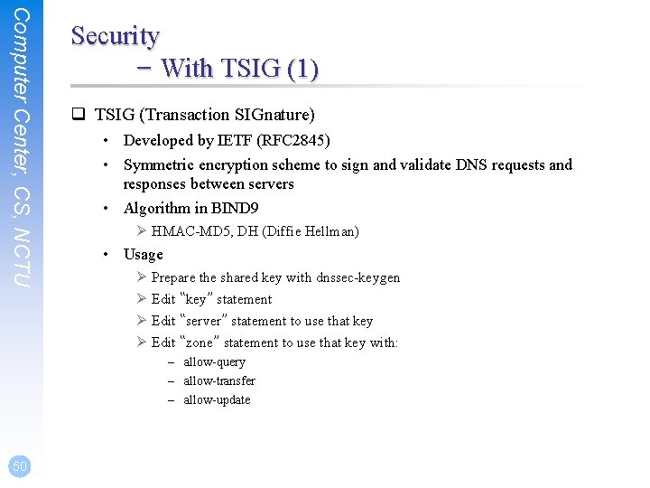 Computer Center, CS, NCTU Security – With TSIG (1) q TSIG (Transaction SIGnature) •