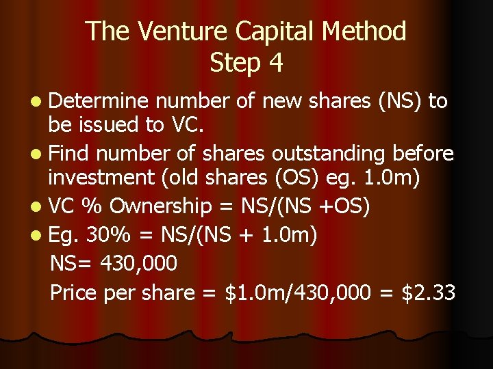The Venture Capital Method Step 4 l Determine number of new shares (NS) to