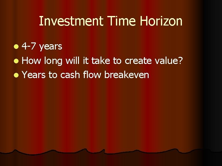 Investment Time Horizon l 4 -7 years l How long will it take to