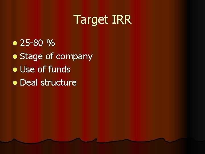 Target IRR l 25 -80 % l Stage of company l Use of funds