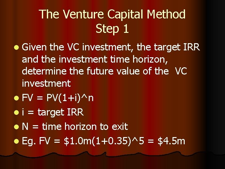The Venture Capital Method Step 1 l Given the VC investment, the target IRR