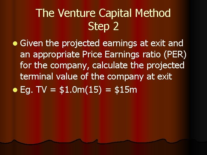 The Venture Capital Method Step 2 l Given the projected earnings at exit and