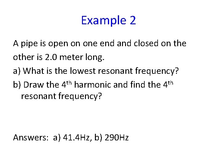 Example 2 A pipe is open on one end and closed on the other