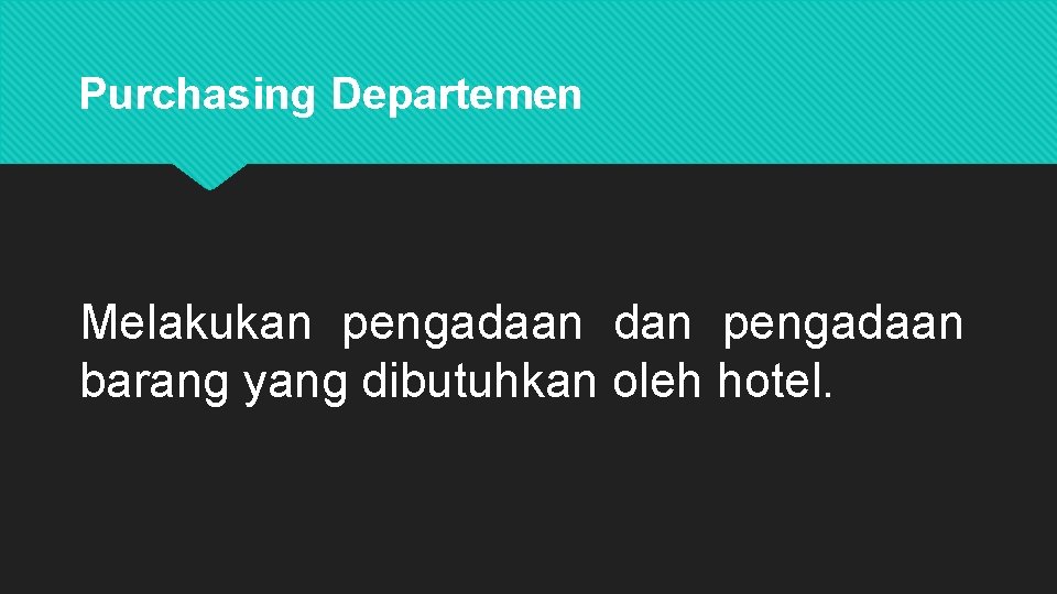 Purchasing Departemen Melakukan pengadaan dan pengadaan barang yang dibutuhkan oleh hotel. 