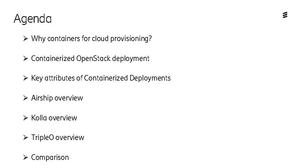 Agenda Ø Why containers for cloud provisioning? Ø Containerized Open. Stack deployment Ø Key