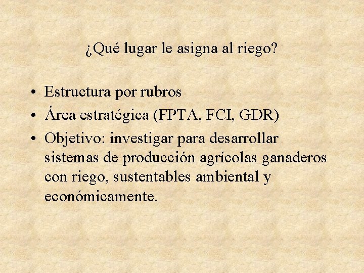 ¿Qué lugar le asigna al riego? • Estructura por rubros • Área estratégica (FPTA,