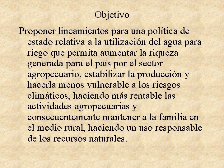 Objetivo Proponer lineamientos para una política de estado relativa a la utilización del agua