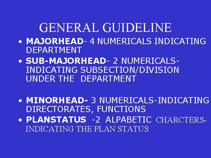 GENERAL GUIDELINE • MAJORHEAD- 4 NUMERICALS INDICATING DEPARTMENT • SUB-MAJORHEAD- 2 NUMERICALSINDICATING SUBSECTION/DIVISION UNDER