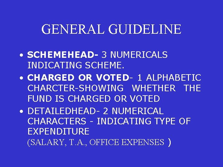 GENERAL GUIDELINE • SCHEMEHEAD- 3 NUMERICALS INDICATING SCHEME. • CHARGED OR VOTED- 1 ALPHABETIC