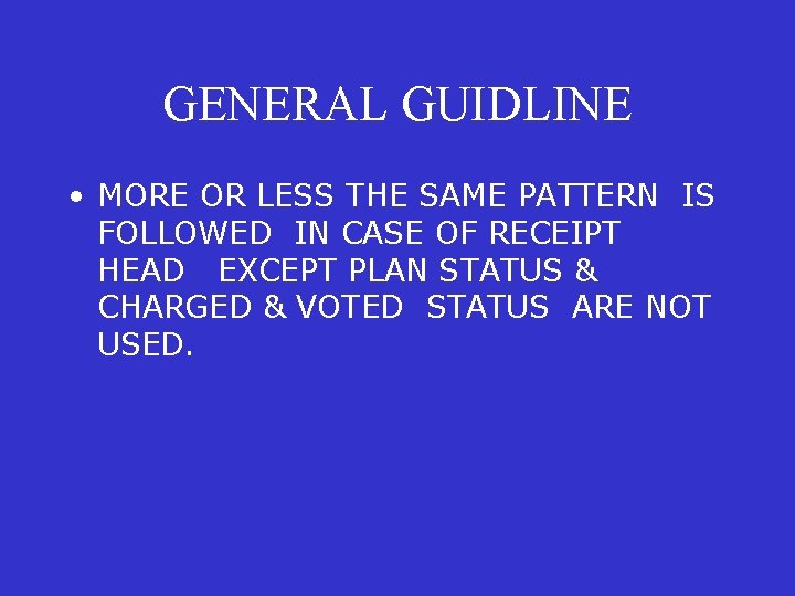 GENERAL GUIDLINE • MORE OR LESS THE SAME PATTERN IS FOLLOWED IN CASE OF