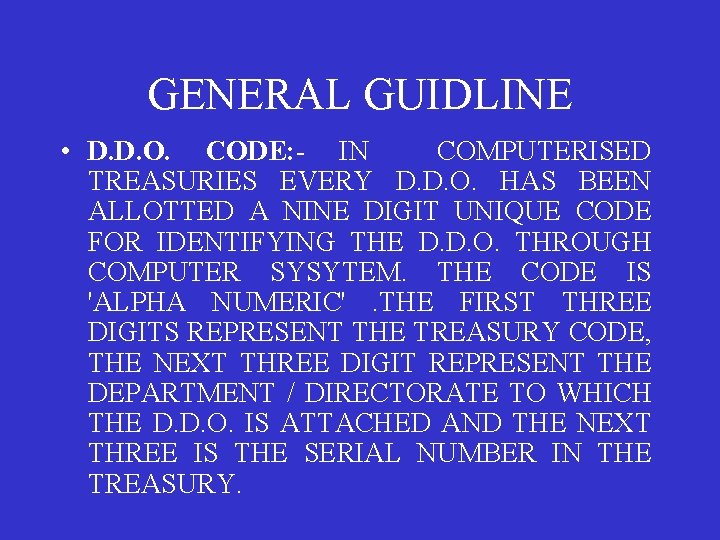 GENERAL GUIDLINE • D. D. O. CODE: - IN COMPUTERISED TREASURIES EVERY D. D.