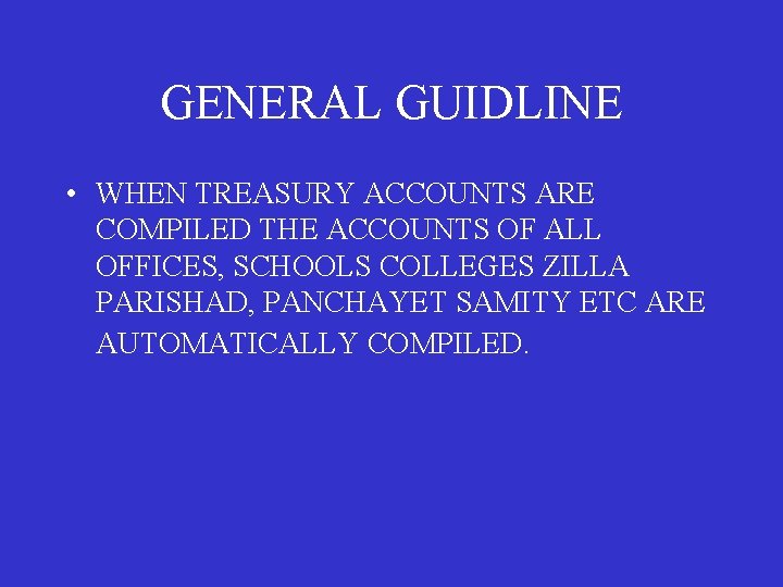 GENERAL GUIDLINE • WHEN TREASURY ACCOUNTS ARE COMPILED THE ACCOUNTS OF ALL OFFICES, SCHOOLS