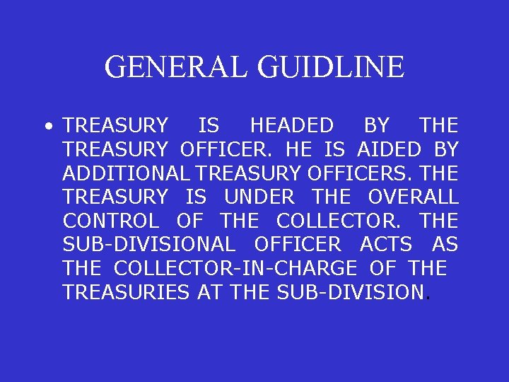 GENERAL GUIDLINE • TREASURY IS HEADED BY THE TREASURY OFFICER. HE IS AIDED BY