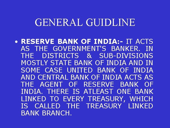 GENERAL GUIDLINE • RESERVE BANK OF INDIA: - IT ACTS AS THE GOVERNMENT'S BANKER.