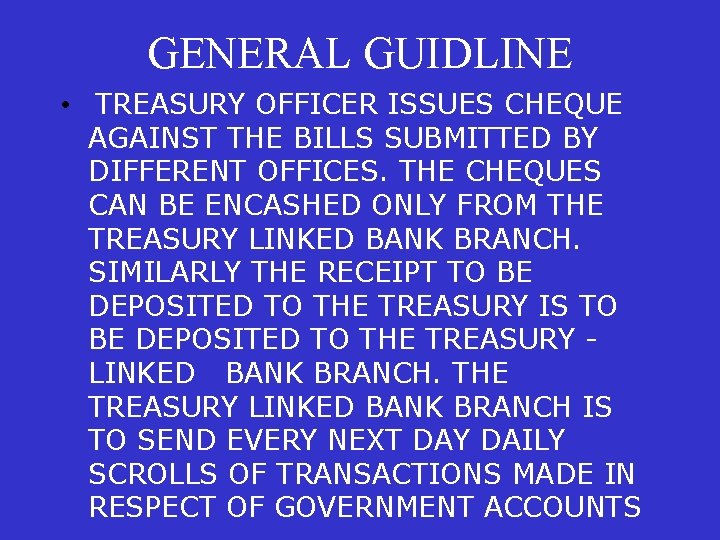 GENERAL GUIDLINE • TREASURY OFFICER ISSUES CHEQUE AGAINST THE BILLS SUBMITTED BY DIFFERENT OFFICES.