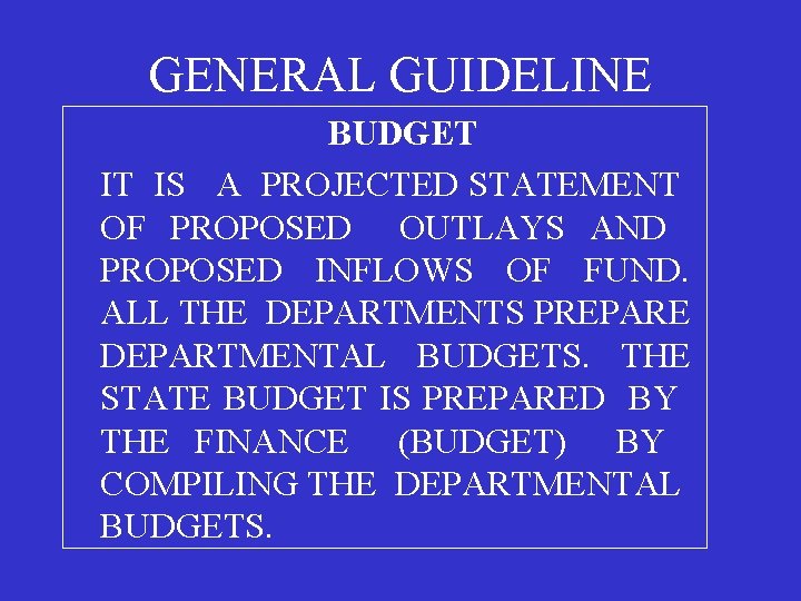 GENERAL GUIDELINE BUDGET IT IS A PROJECTED STATEMENT OF PROPOSED OUTLAYS AND PROPOSED INFLOWS