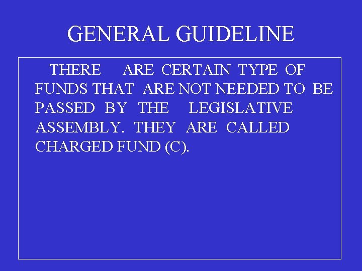 GENERAL GUIDELINE THERE ARE CERTAIN TYPE OF FUNDS THAT ARE NOT NEEDED TO BE