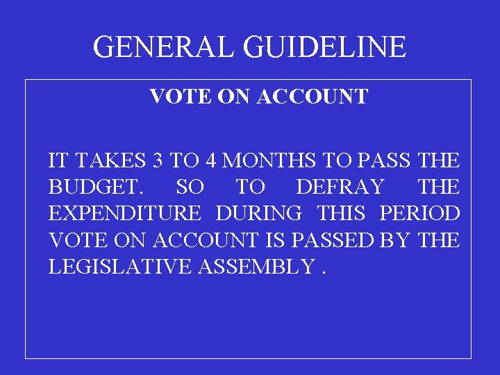 GENERAL GUIDELINE VOTE ON ACCOUNT IT TAKES 3 TO 4 MONTHS TO PASS THE